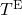 T^\text{E}