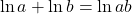 \begin{align*} \ln{a} + \ln{b} = \ln{ab}\end{align*}