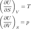 \begin{align*}&\left(\pdv{U}{S}\right)_V = T\\&\left(\pdv{U}{V}\right)_S = p \end{align*}