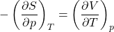 \begin{align*}-\left(\pdv{S}{p}\right)_T = \left(\pdv{V}{T}\right)_p\end{align*}