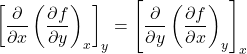 \begin{align*}\left[\pdv{x}\left(\pdv{f}{y}\right)_x\right]_y = \left[\pdv{y}\left(\pdv{f}{x}\right)_y\right]_x\end{align*}