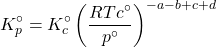 \begin{align*} K_p^\circ = K_c^\circ \parentesis{\f{RTc^\circ}{p^\circ}}^{-a-b+c+d}\end{align*}