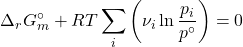 \begin{align*} \Delta_rG_m^\circ + RT\sum_i{\parentesis{\nu_i\ln{\f{p_i}{p^\circ}}}} = 0\end{align*}