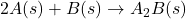 2A(s) + B(s) \to A_2B(s)