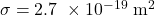 \sigma = \mathrm{2.7~\times 10^{-19}~m^2}