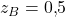 z_B = 0{,}5