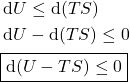 \begin{align*}&\dd{U} \le  \dd{(TS)}\\&\dd{U} - \dd{(TS)} \le 0\\&\boxed{\dd{(U - TS)} \le 0}\end{align*}