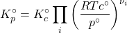 \begin{align*} K_p^\circ = K_c^\circ \prod_i{\parentesis{\f{RTc^\circ}{p^\circ}}^{\nu_i}}\end{align*}