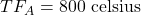 TF_A = \mathrm{800~celsius}