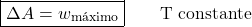 \begin{align*} &\boxed{\Delta{A} = w_\text{máximo}} \qquad \text{T constante}\end{align*}