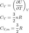 \begin{align*}&C_V = \pderiv{U}{T}{V}\\&C_V = \f{3}{2}nR\\&C_{V,m} = \f{3}{2}R\end{align*}