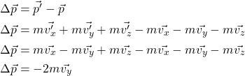 \begin{align*} &  \Delta \vec{p} = \vec{p'} - \vec{p}\\&  \Delta \vec{p} = m\vec{v_x'} + m\vec{v_y'} + m\vec{v_z'} - m\vec{v_x} - m\vec{v_y} - m\vec{v_z}\\&  \Delta \vec{p} = m\vec{v_x} -m\vec{v_y} + m\vec{v_z} - m\vec{v_x} - m\vec{v_y} - m\vec{v_z}\\&  \Delta \vec{p} = -2m\vec{v_y} \end{align*}