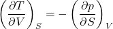 \begin{align*}\left(\pdv{T}{V}\right)_S = - \left(\pdv{p}{S}\right)_V\end{align*}