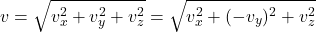 \begin{align*} & v = \sqrt{v_x^2 + v_y^2 + v_z^2} = \sqrt{v_x^2 + (-v_y)^2 + v_z^2}\end{align*}