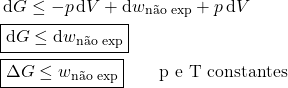 \begin{align*} &\dd{G} \le -p\dd{V} + \dd{w_\text{não exp}} + p\dd{V}\\&\boxed{\dd{G} \le \dd{w_\text{não exp}}}\\&\boxed{\Delta{G} \le w_\text{não exp}} \qquad \text{p e T constantes}\end{align*}