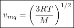 \begin{align*} &\boxed{v_{mq} = \parentesis{\f{3RT}{M}}^{1/2}}\end{align*}