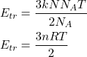 \begin{align*}&E_{tr} = \f{3kNN_AT}{2N_A}\\&E_{tr} = \f{3nRT}{2}\end{align*}