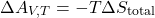 \begin{align*}& \Delta {A_{V,T}} = -T\Delta{S_\text{total}}\end{align*}