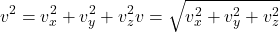 \begin{align*}v^2 = v_x^2 + v_y^2 + v_z^2v = \sqrt{v_x^2 + v_y^2 + v_z^2}\end{align*}