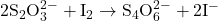 \mathrm{2S_2 O_3^{2-}+I_2 \to S_4 O_6^{2-}+2I^-}