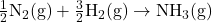 \frac{1}{2}\mathrm{N_2(g) + \frac{3}{2}H_2(g) \rightarrow NH_3(g)}