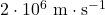 \mathrm{2 \cdot 10^6~m \cdot s^{-1}}