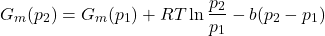 \begin{align*}G_m(p_2) = G_m(p_1) + RT\ln{\f{p_2}{p_1}} - b(p_2 - p_1)\end{align*}