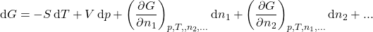 \begin{align*} \dd{G} = -S\dd{T} + V\dd{p} + \pderiv{G}{n_1}{p,T,,n_2,...}\dd{n_1} + \pderiv{G}{n_2}{p,T,n_1,...}\dd{n_2} + ... \end{align*}