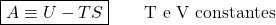 \begin{align*}\boxed{A \equiv U - TS} \qquad \text{T e V constantes} \end{align*}