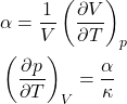 \begin{align*}&\alpha = \f{1}{V}\left(\pdv{V}{T}\right)_p\\&\left(\pdv{p}{T}\right)_V = \f{\alpha}{\kappa}\end{align*}