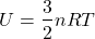 \begin{align*}&U = \f{3}{2}nRT\end{align*}