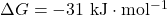 \Delta G = -31~\mathrm{kJ \cdot mol^{-1}}