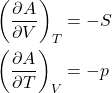 \begin{align*}&\left(\pdv{A}{V}\right)_T = -S\\&\left(\pdv{A}{T}\right)_V = -p \end{align*}