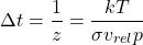 \begin{align*} &\Delta t = \f{1}{z} = \f{kT}{\sigma v_{rel} p}\end{align*}