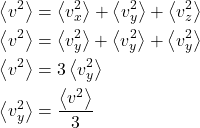 \begin{align*} &\expval{v^2} = \expval{v_x^2} +\expval{v_y^2} + \expval{v_z^2}\\&\expval{v^2} = \expval{v_y^2} +\expval{v_y^2} + \expval{v_y^2}\\&\expval{v^2} = 3\expval{v_y^2} \\&\expval{v_y^2}  = \f{\expval{v^2}}{3}\end{align*}