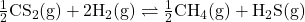 \mathrm{\f{1}{2}CS_2(g) + 2H_2(g) \rightleftharpoons \f{1}{2}CH_4(g) + H_2S(g)}