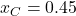 x_C = 0.45