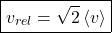 \begin{align*} &\boxed{v_{rel} = \sqrt{2}\expval{v}}\end{align*}